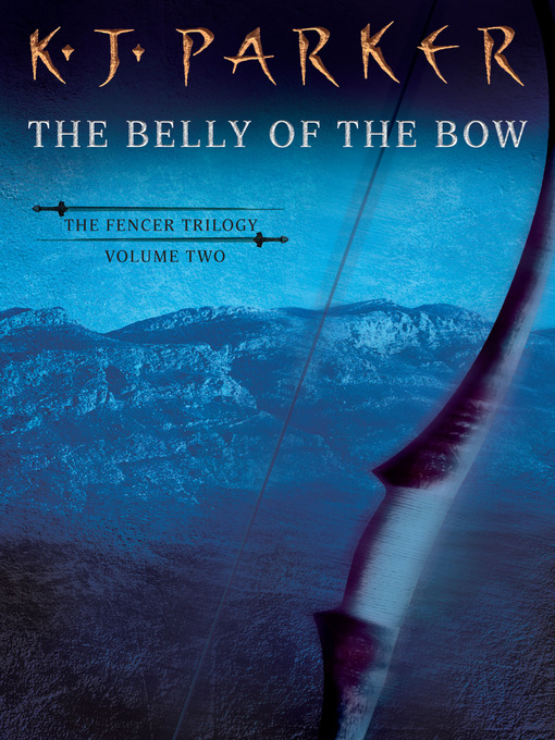 Title details for The Belly of the Bow by K. J. Parker - Available